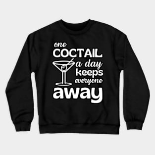 One Coctail A Day Keeps Everyone Away Crewneck Sweatshirt